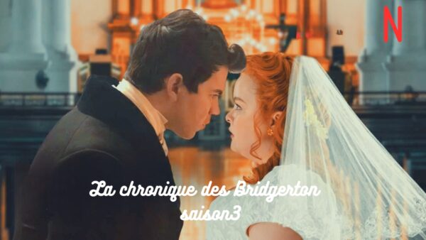 La chronique des Bridgerton saison 3 (Netflix) : date de sortie, casting, intriques… Les détails à connaitre sur la nouvelle saison